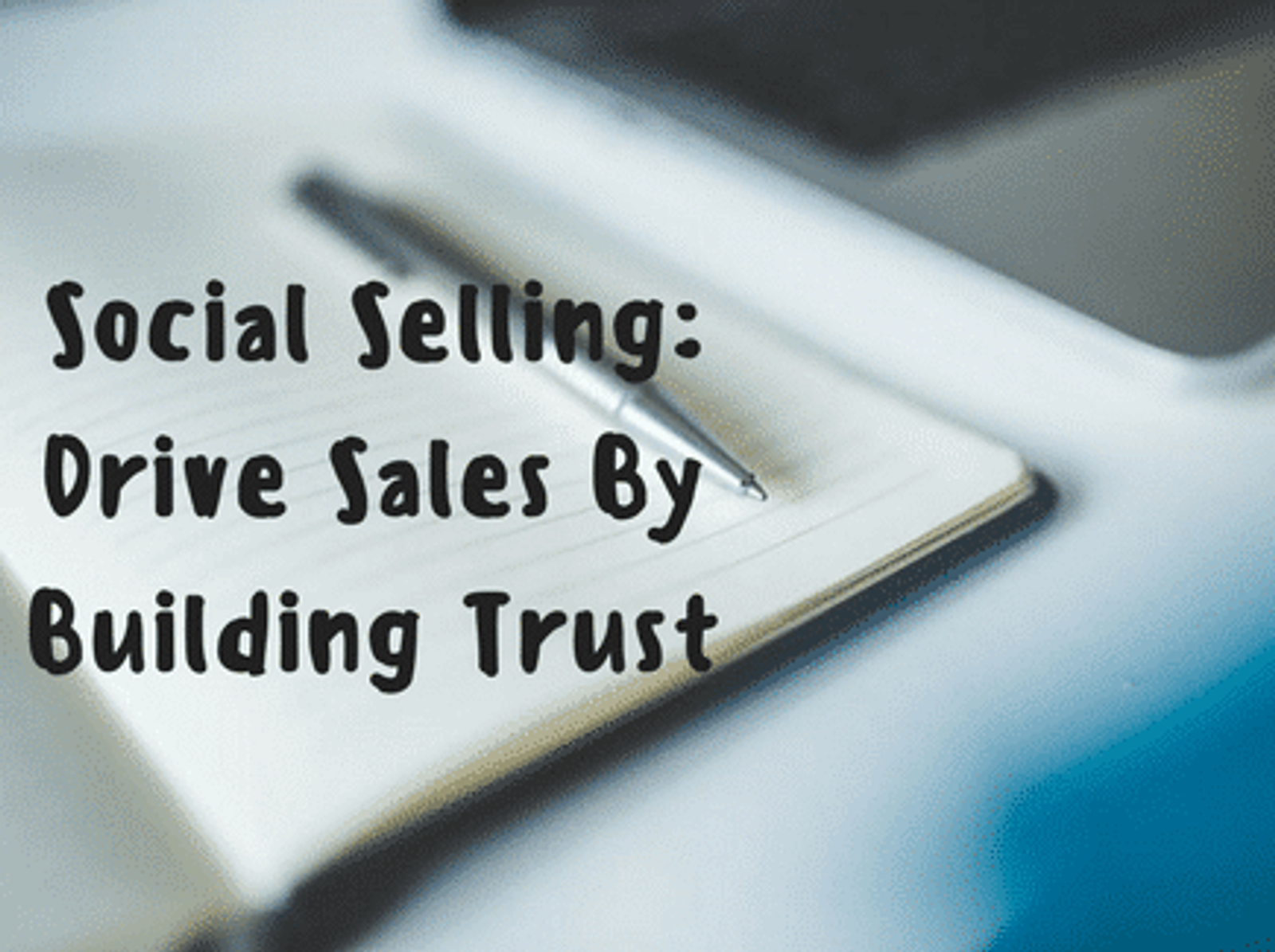 Social Selling: Drive Sales By Building Trust
