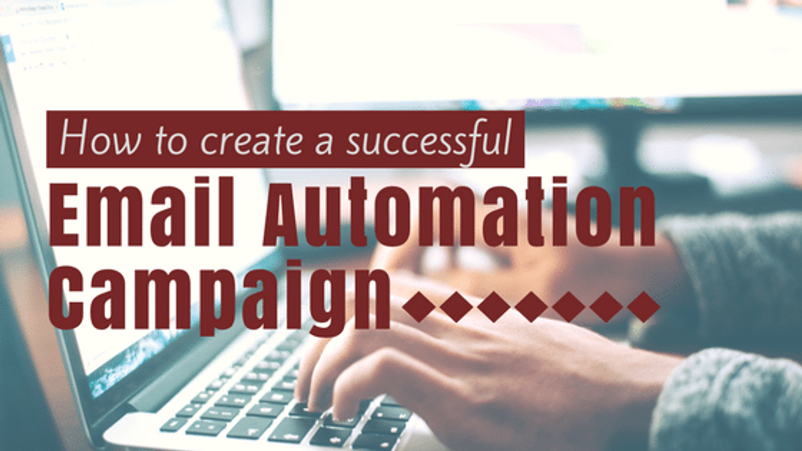 How to Create a Successful Email Automation Campaign
