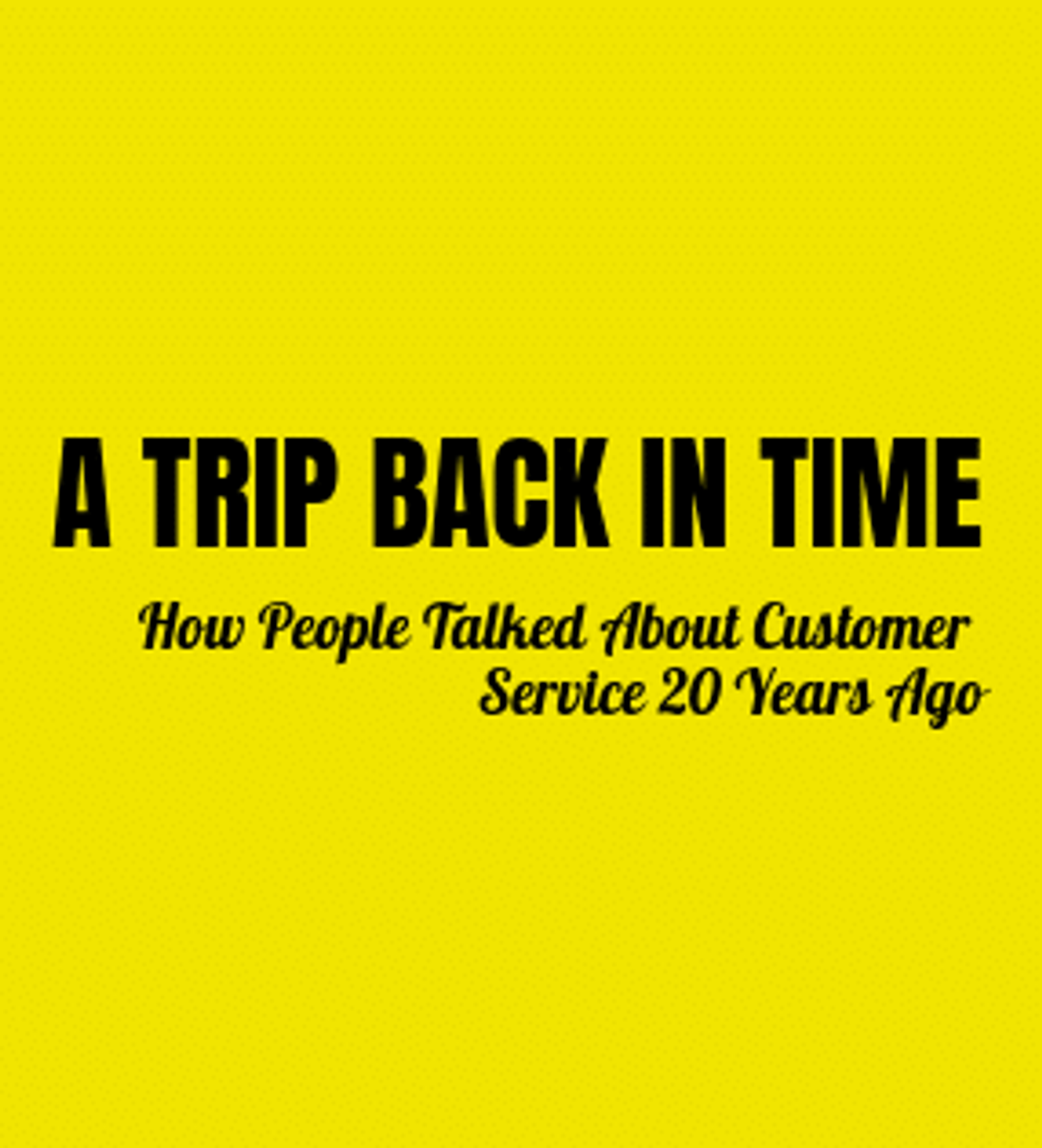 A Trip Back in Time: How People Talked About Customer Service 20 Years Ago