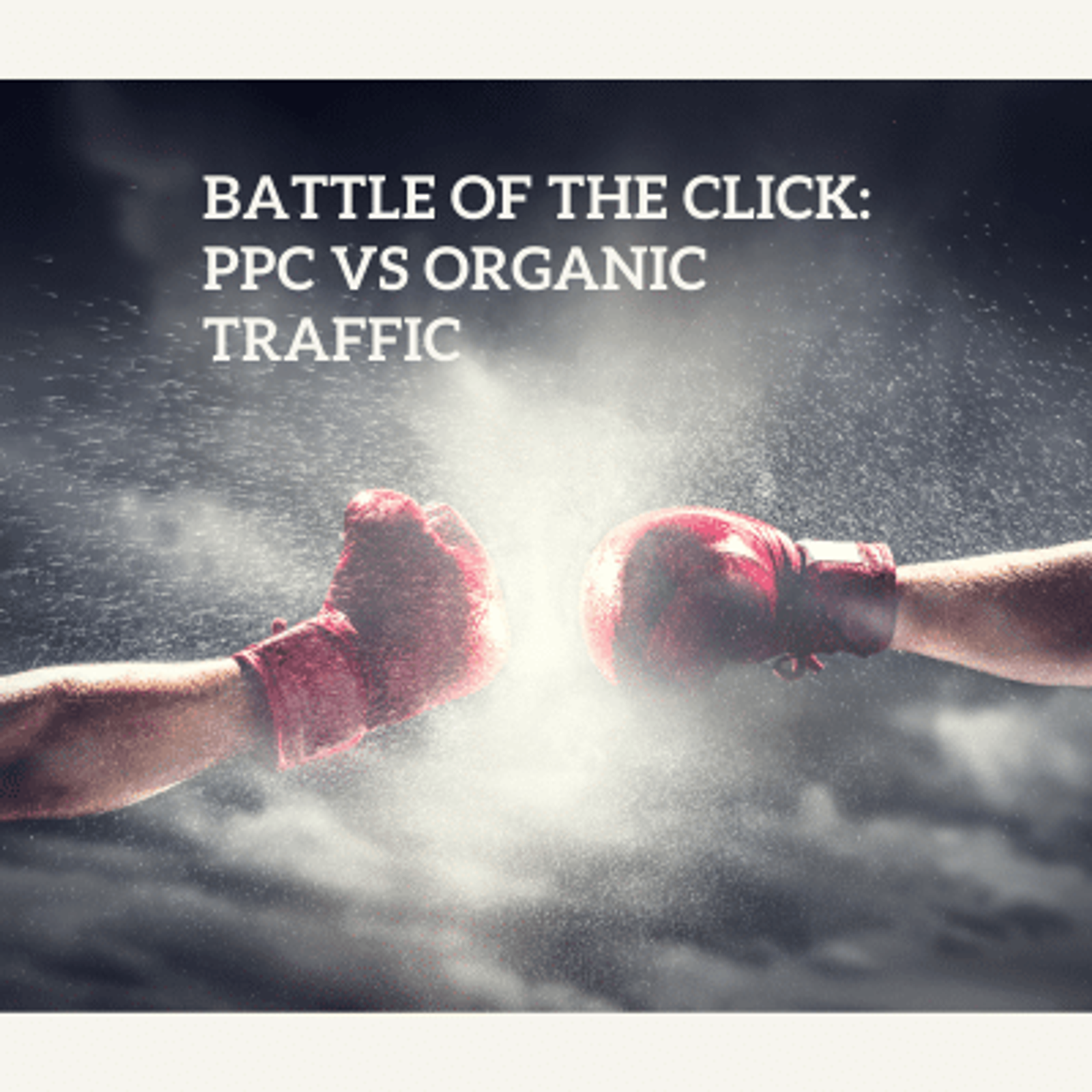 Battle of the Click: PPC vs Organic Traffic