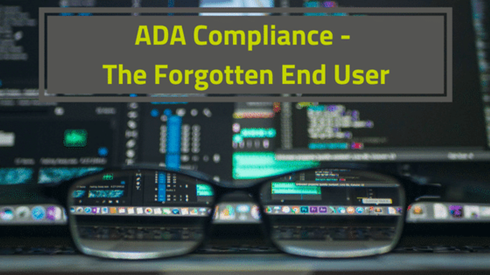 ADA Compliance - The Forgotten End User