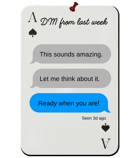 DM: This sounds amazing. Let me think about it.