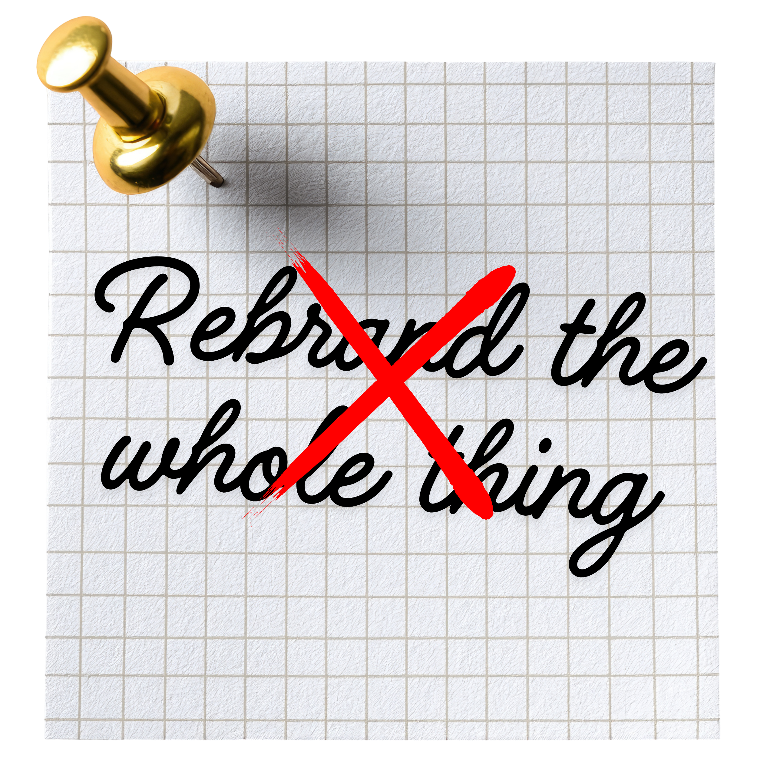 Rebrand the whole thing — crossed out