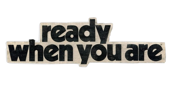 Ready when you are