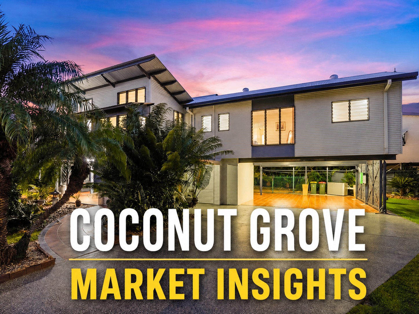 Modern elevated home in Coconut Grove Darwin at sunset with tropical landscaping and driveway, featuring overlay text “Coconut Grove Market Insights” for 2026 property update.