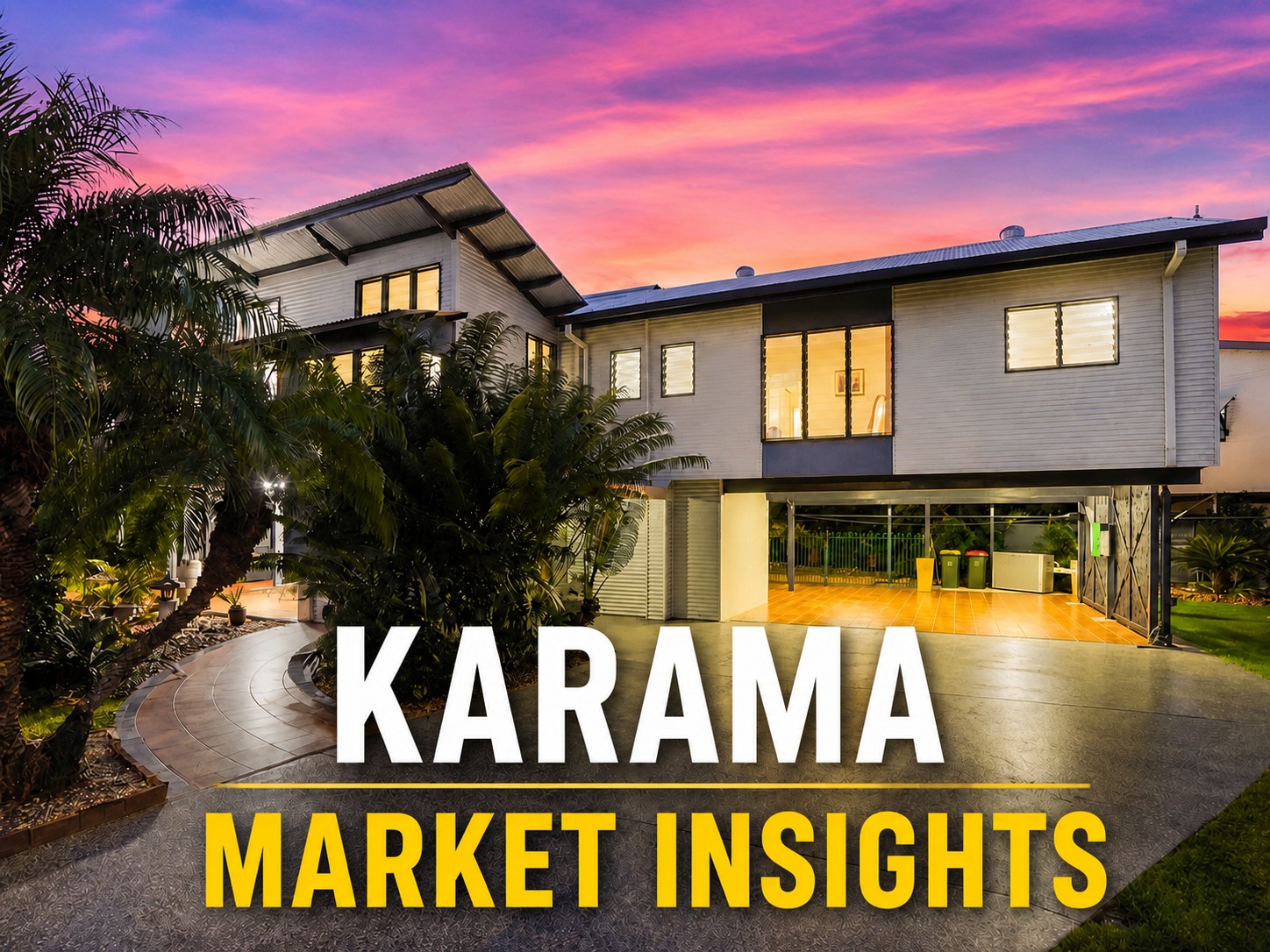 Karama Market Insights graphic featuring a modern tropical Darwin home at sunset with bold text overlay highlighting the Karama property market in Darwin NT