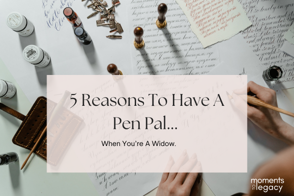 5 reasons to have a pen pal when you're a widow
