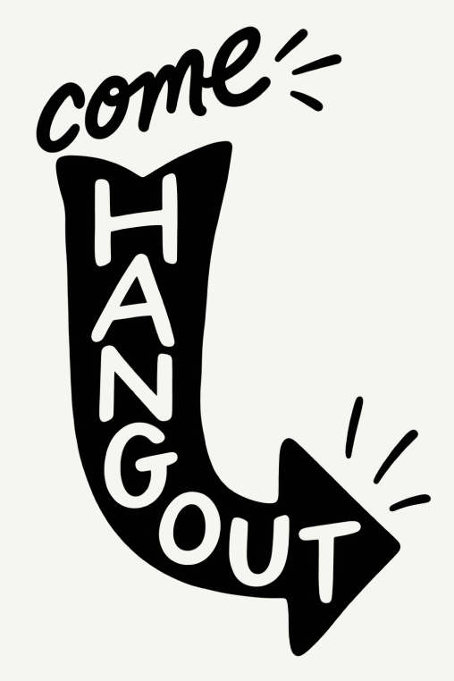Come hang out
