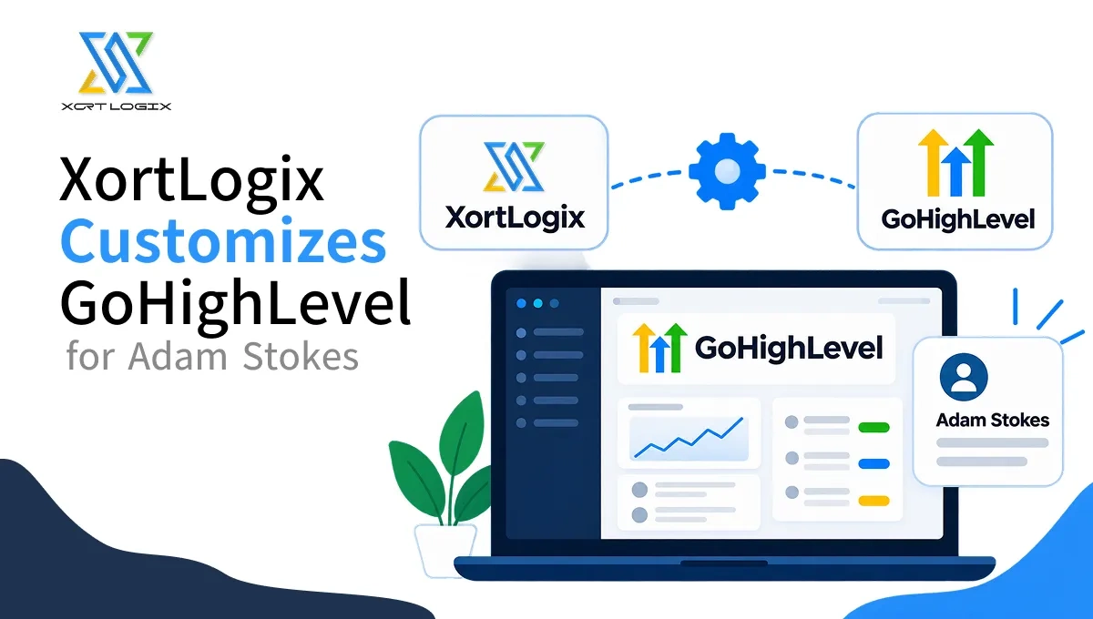 XortLogix Customizes GoHighLevel for Adam Stokes