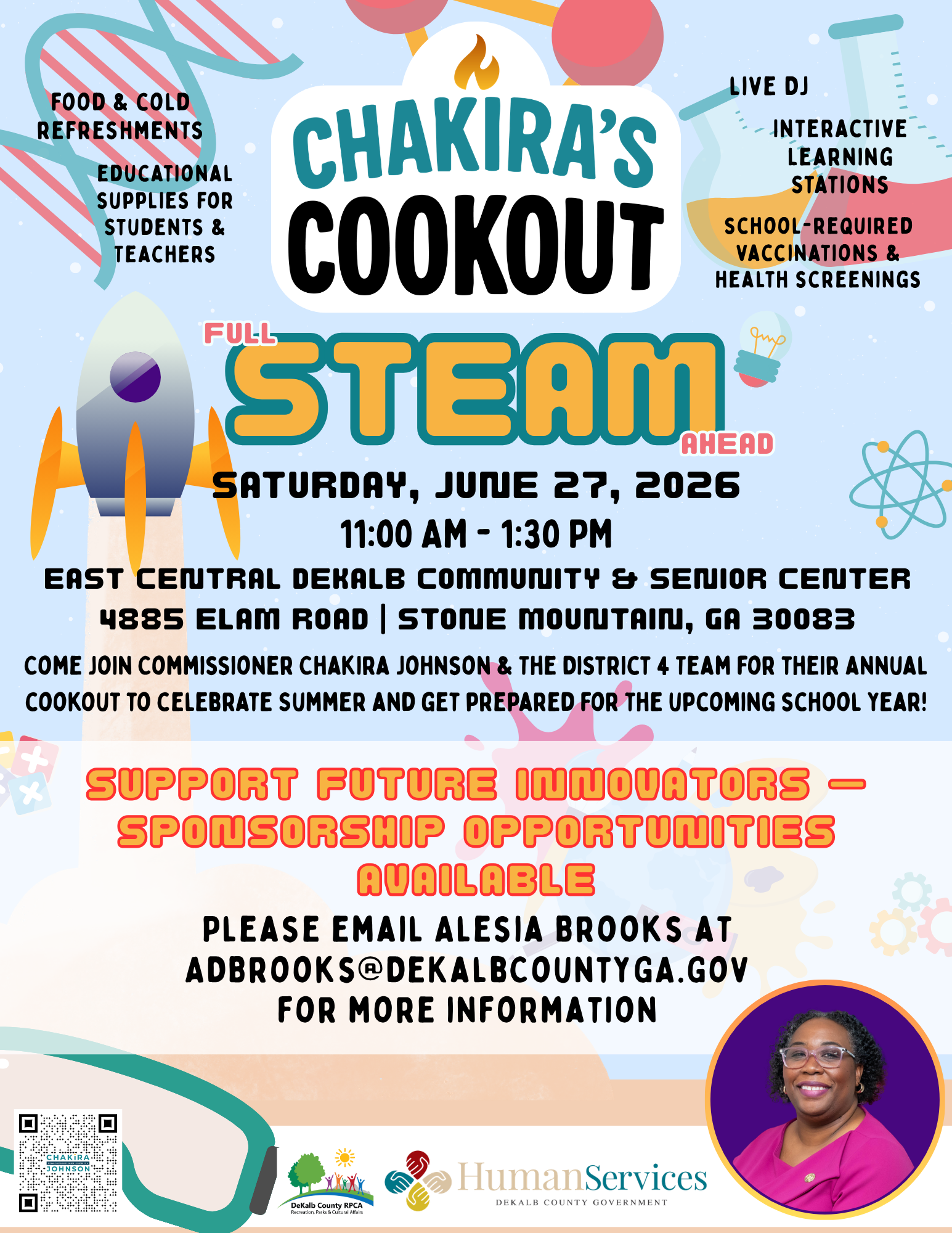 Flyer for “Chakira’s Cookout: Full STEAM Ahead,” a back-to-school community event hosted by Commissioner Chakira Johnson. The event takes place Saturday, July 27, 2025, from 11:00 a.m. to 1:30 p.m. at the East Central DeKalb Community & Senior Center, 4885 Elam Road, Stone Mountain, GA 30083. Activities include educational vendors, food and refreshments, interactive STEAM learning stations, school readiness vaccinations, and health screenings. The event celebrates summer and prepares students for the upcoming school year. Contact Alesia Brooks at abrooks@dekalbcountyga.gov for more information.