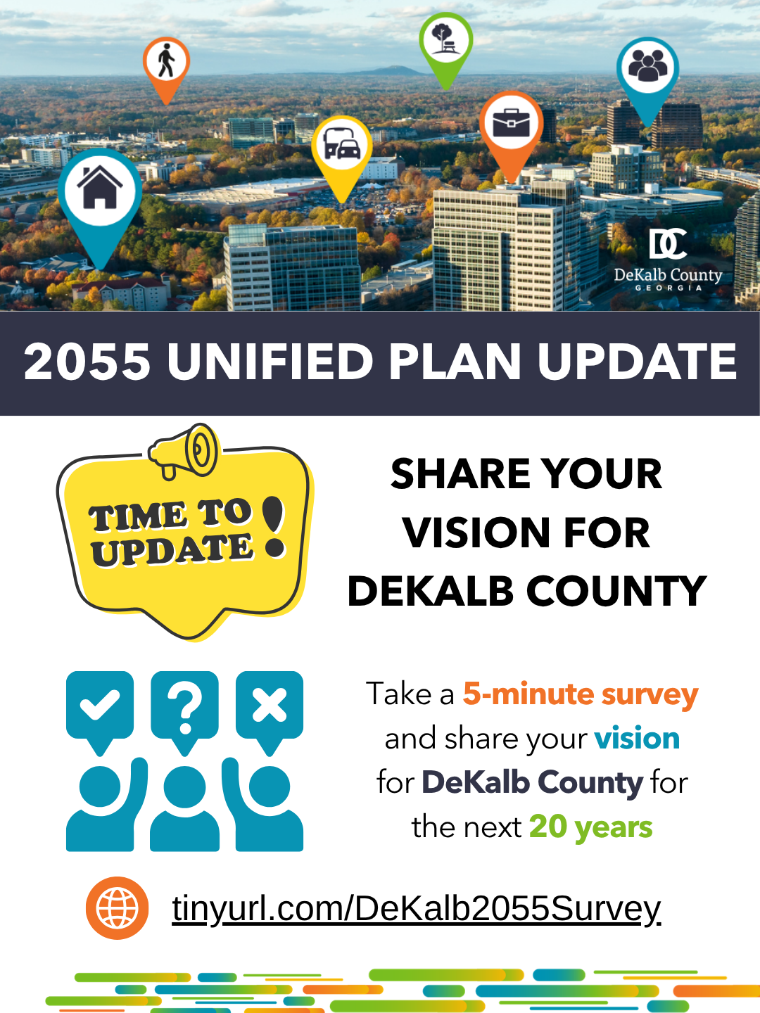 Flyer promoting the 2055 Unified Plan Update and inviting residents to help shape the future of DeKalb County. The flyer encourages residents to complete a five-minute Visioning Survey to share their ideas for the next 20 years. The survey is available at tinyurl.com/DeKalb2055Survey. Additional project information and public engagement opportunities will be shared throughout the planning process. For more information, select the buttons below to download the Comprehensive Plan FAQ Sheet in English or Spanish.
