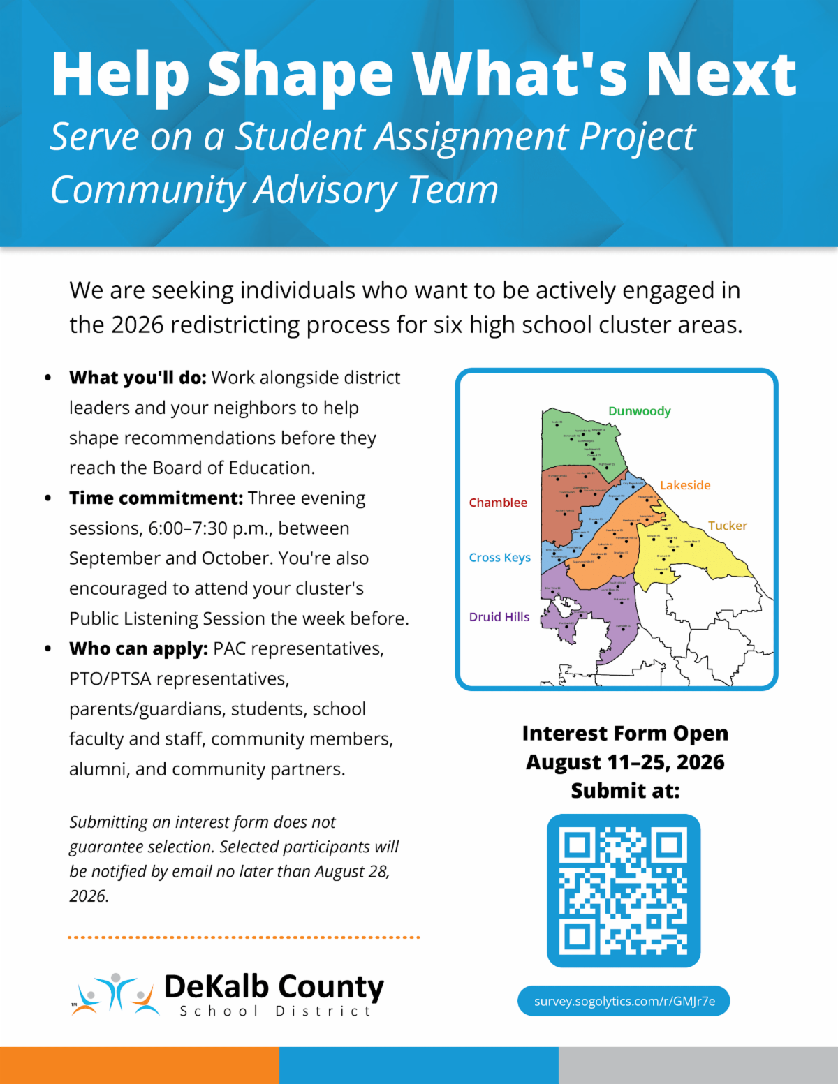 Flyer inviting community members to serve on a DeKalb County School District Student Assignment Project Community Advisory Team as part of the 2026 redistricting process for six high school cluster areas: Chamblee, Cross Keys, Druid Hills, Dunwoody, Lakeside and Tucker. Participants will work with district leaders and neighbors to help shape recommendations before they reach the Board of Education. Eligible applicants include PAC and PTO/PTSA representatives, parents and guardians, students, school faculty and staff, community members, alumni and community partners. The commitment includes three evening sessions from 6–7:30 pm between September and October, with participants also encouraged to attend their cluster’s public listening session. Interest forms are open August 11–25, 2026; submitting a form does not guarantee selection, and selected participants will be notified by August 28. Click this image or use the “Submit an Interest Form” button below to apply.