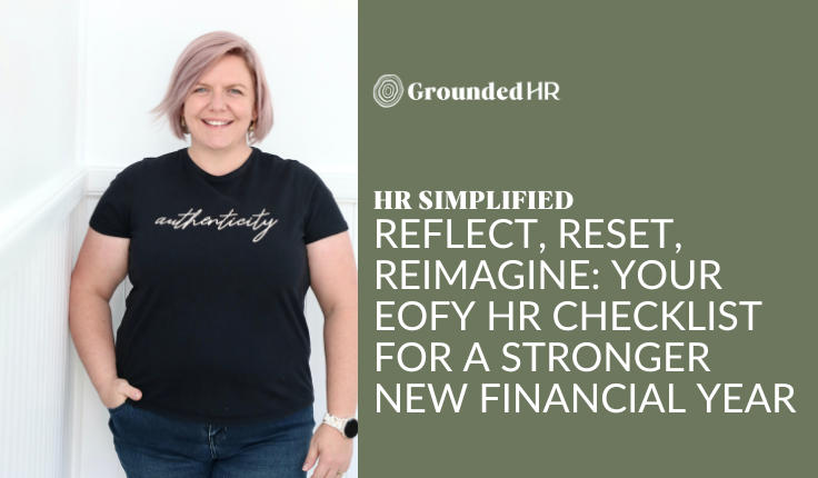 Reflect, Reset, Reimagine: Your EOFY HR Checklist for a Stronger New Financial Year