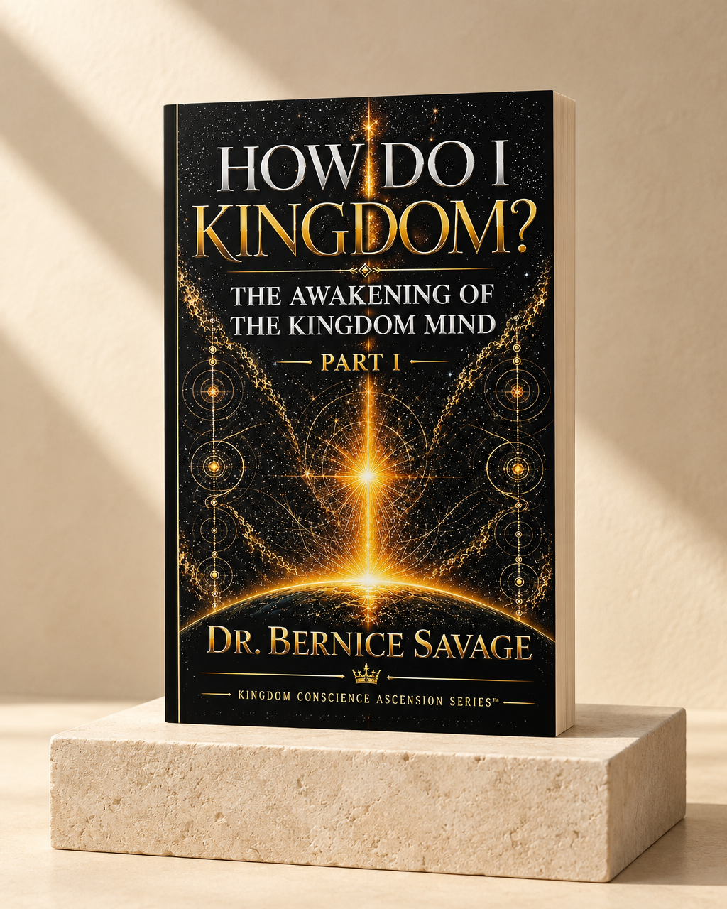HOW DO I KINGDOM? PART I - The Awakening of the Kingdom Mind Book Cover by Dr. Bernice Savage