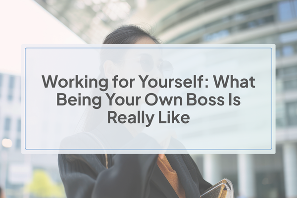 Working for Yourself: What Being Your Own Boss Is Really Like Working for Yourself: What Being Your Own Boss Is Really Like
