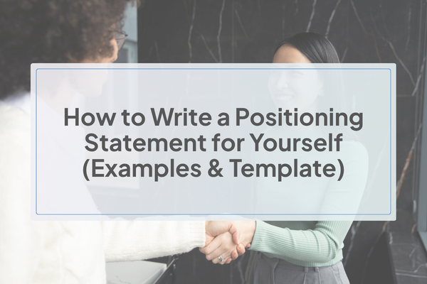 How to Write a Positioning Statement for Yourself (Examples & Template) How to Write a Positioning Statement for Yourself (Examples & Template)