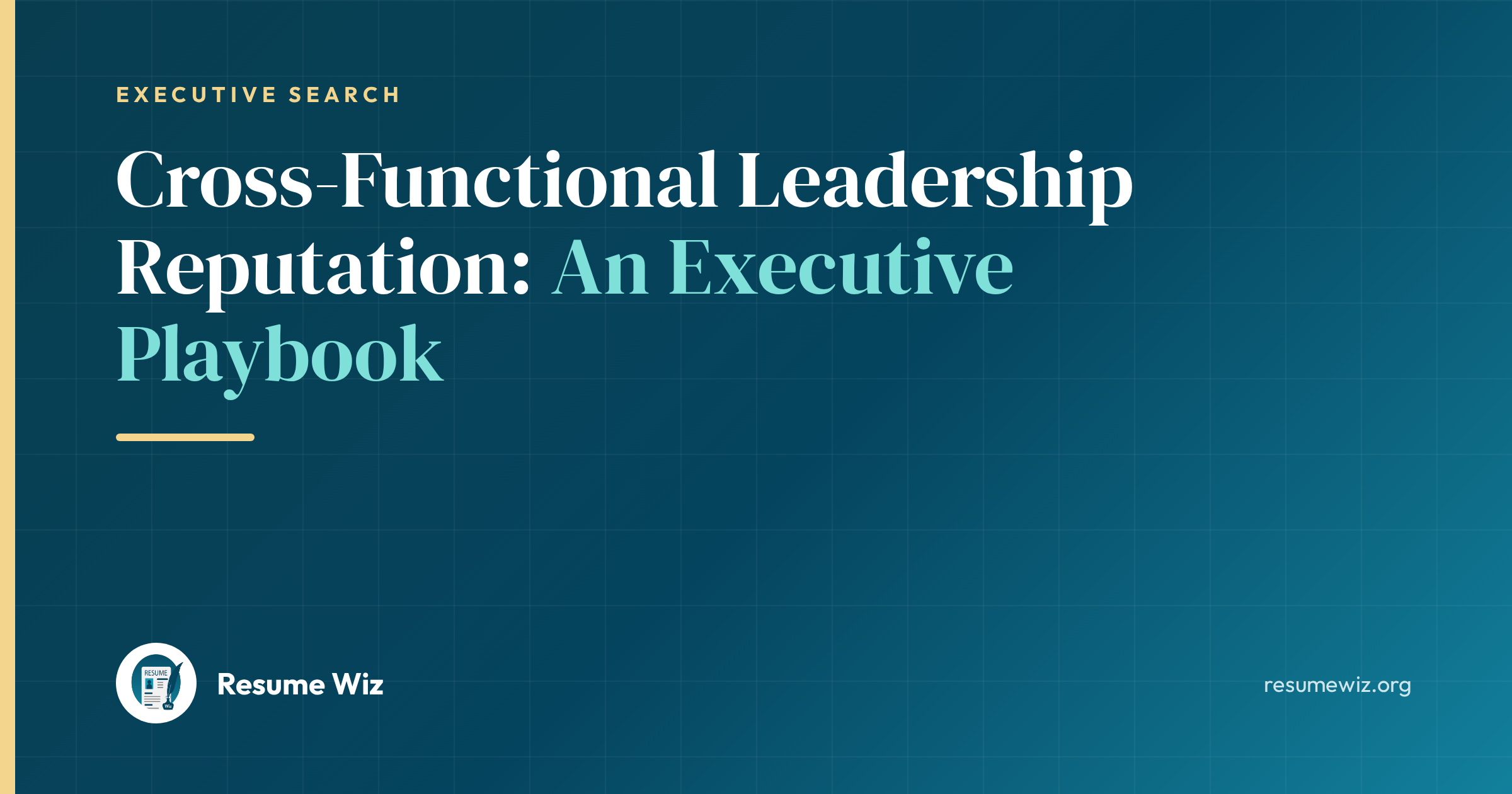 Cross-Functional Leadership Reputation: An Executive Playbook | Resume Wiz