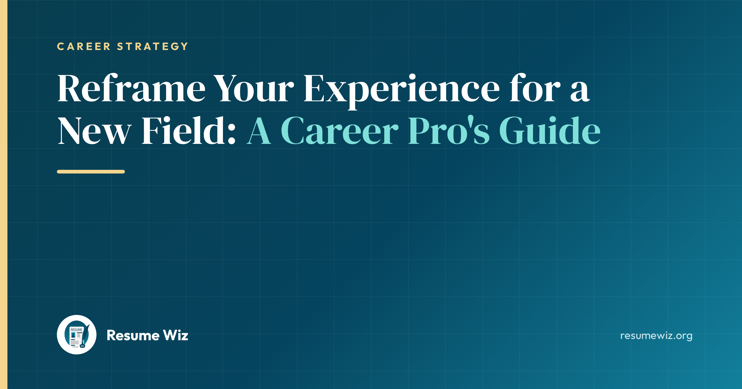 Reframe Your Experience for a New Field: A Career Pro's Guide | Resume Wiz