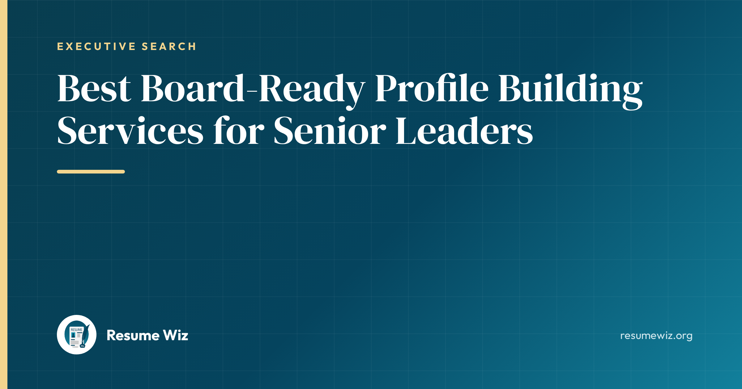 Best Board-Ready Profile Building Services for Senior Leaders | Resume Wiz