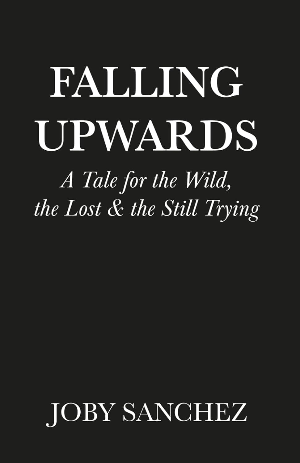 Falling Upwards by Joby Sanchez