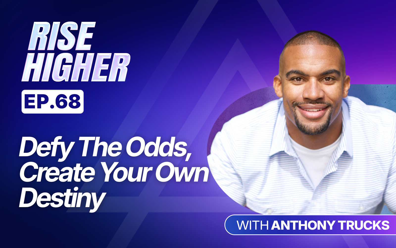 EP68: Defy The Odds, Create Your Own Destiny
with Anthony Trucks
