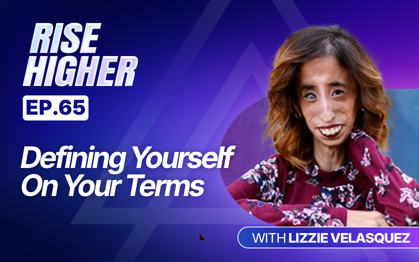 EP65: Defining Yourself On Your Terms with Lizzie Velasquez