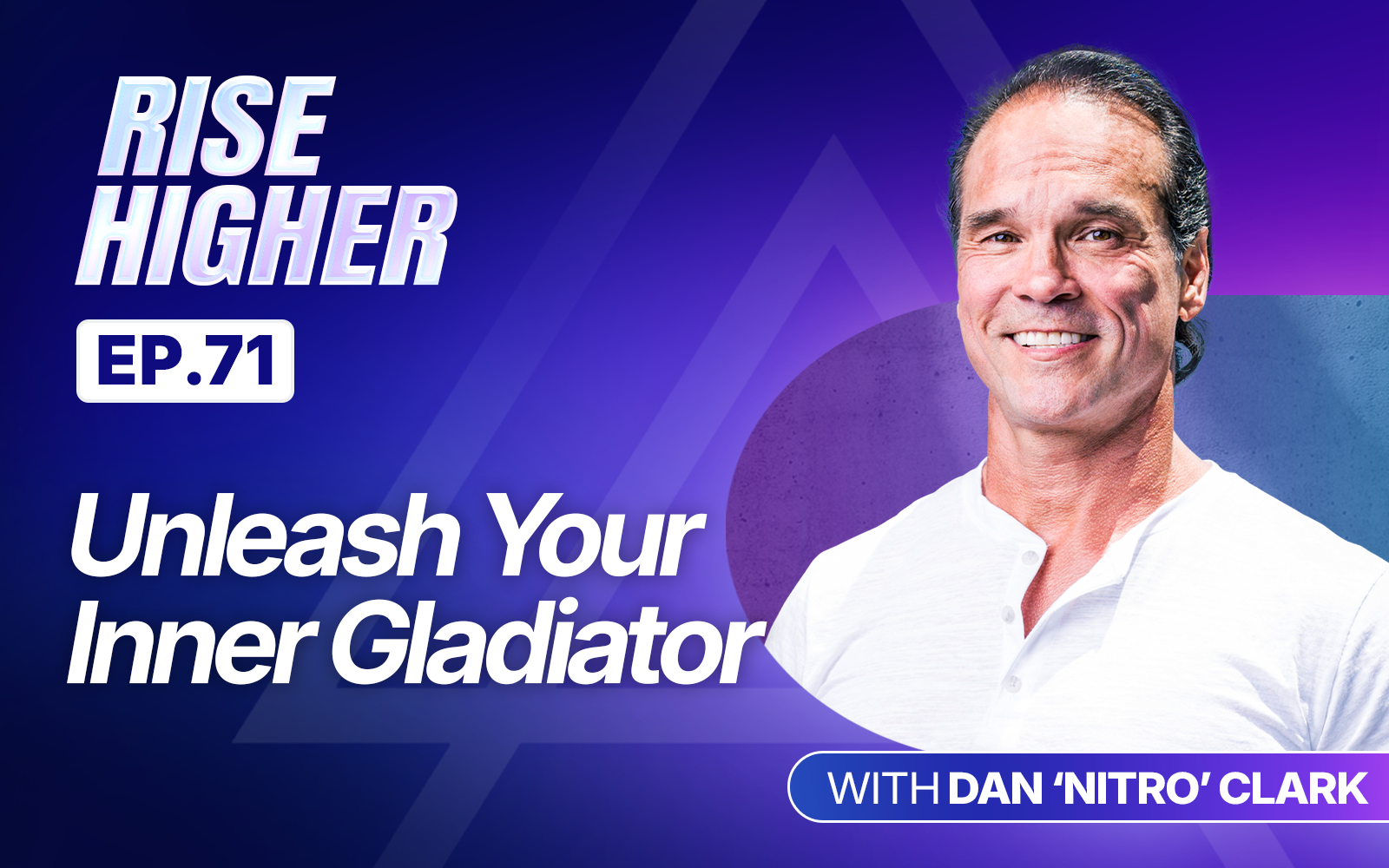 EP71: Unleash Your Inner Gladiator with Dan 'Nitro' Clark