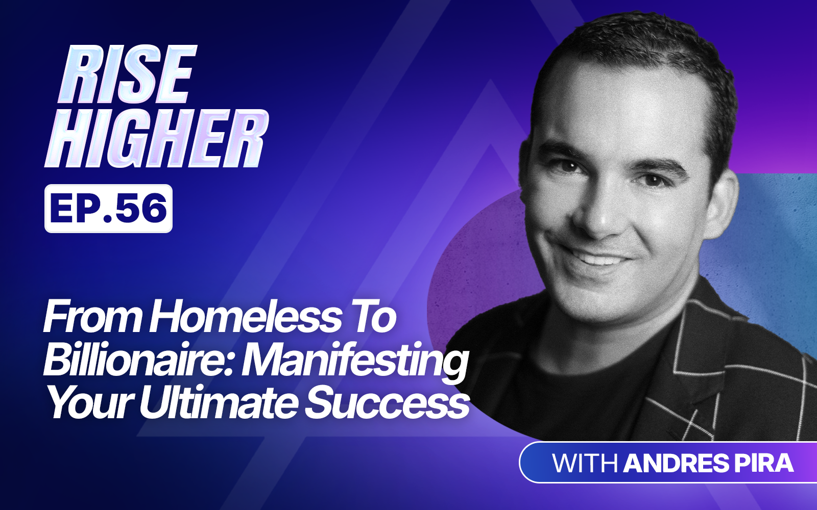 EP56: From Homeless To Billionaire: Manifesting Your Ultimate Success with Andres Pira