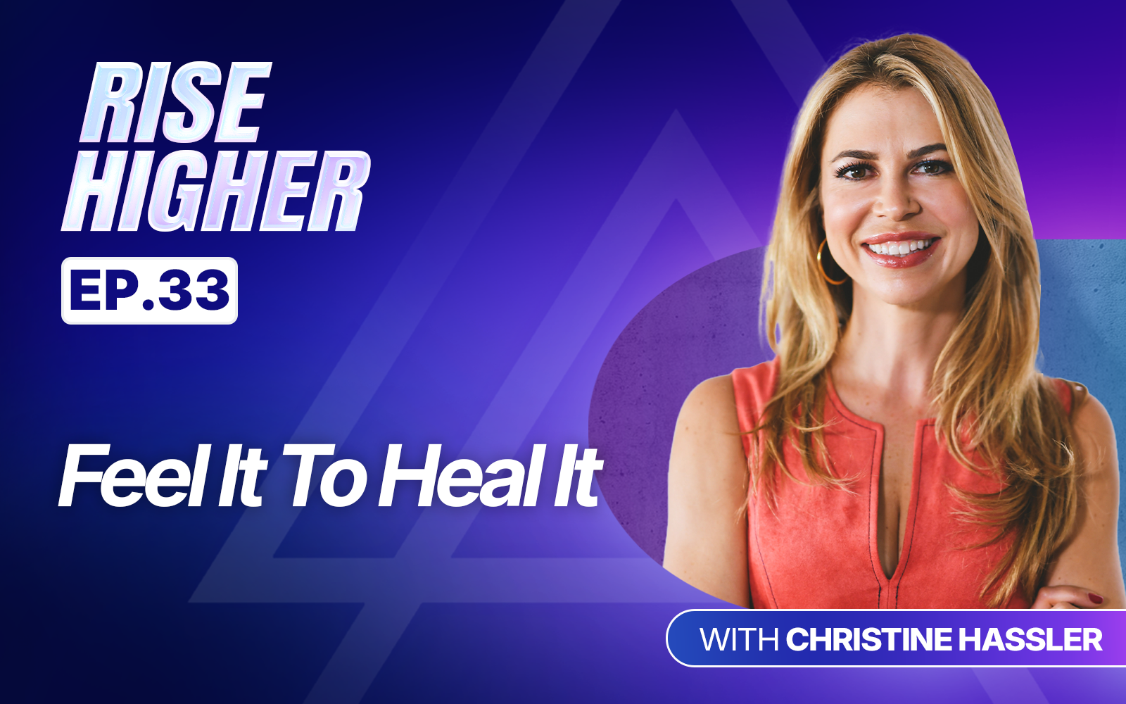 EP33: Feel It To Heal It with Christine Hassler