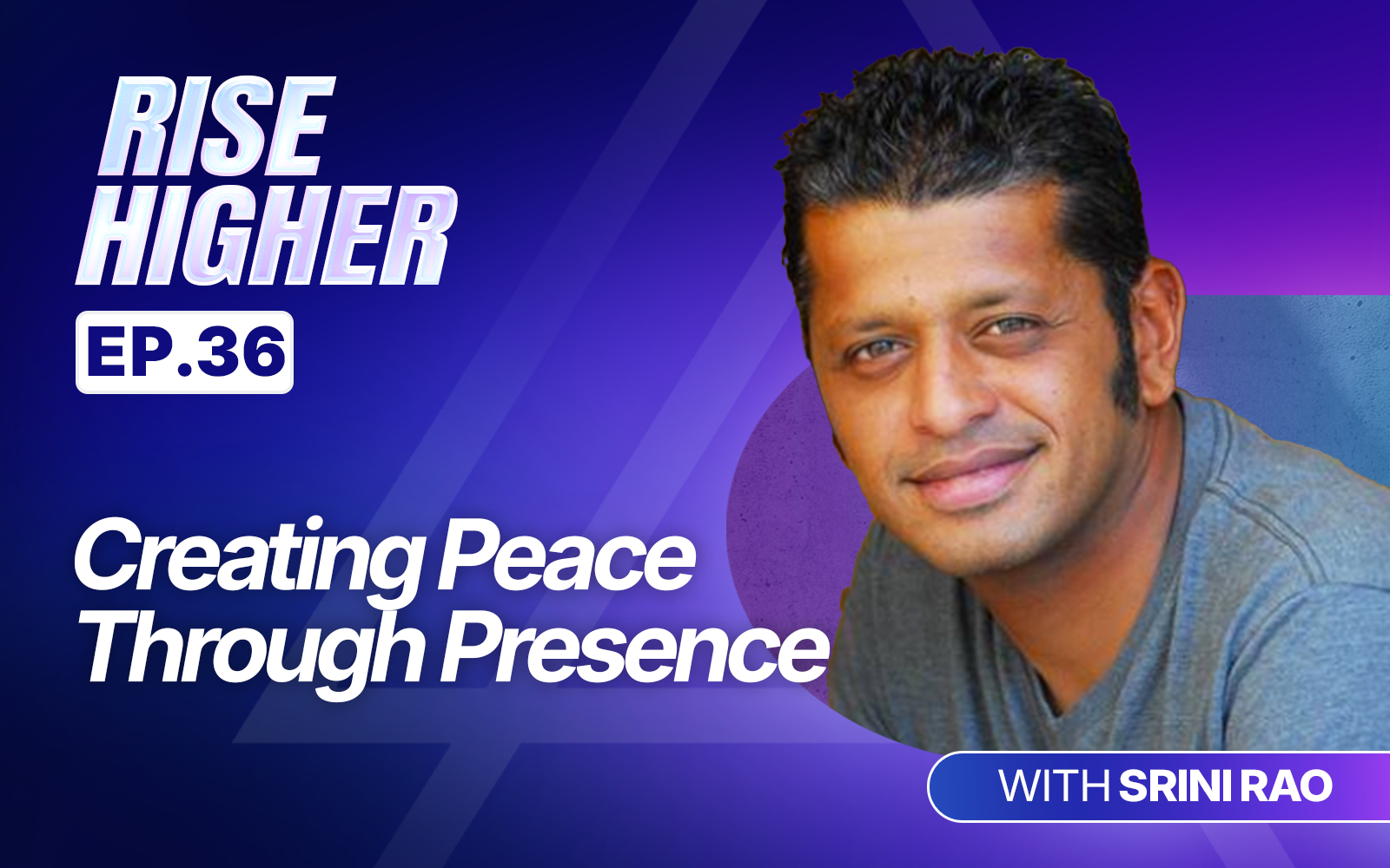 EP36: Creating Peace Through Presence With Srini Rao