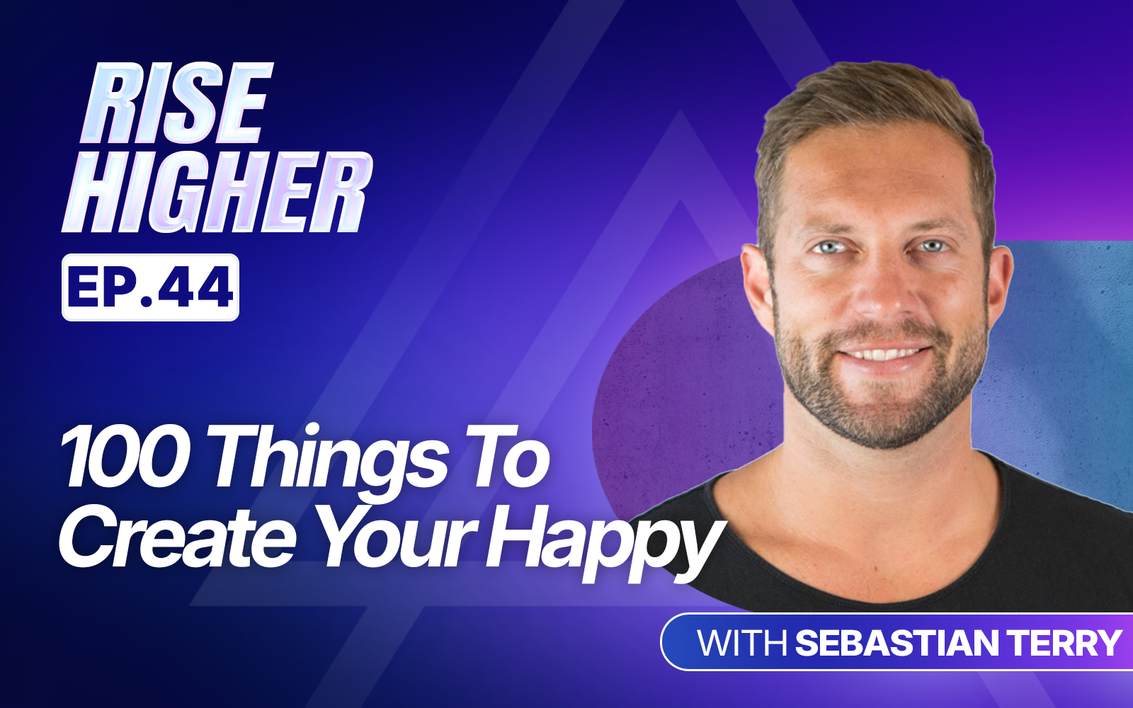 EP44: 100 Things To Create Your Happy with Sebastian Terry