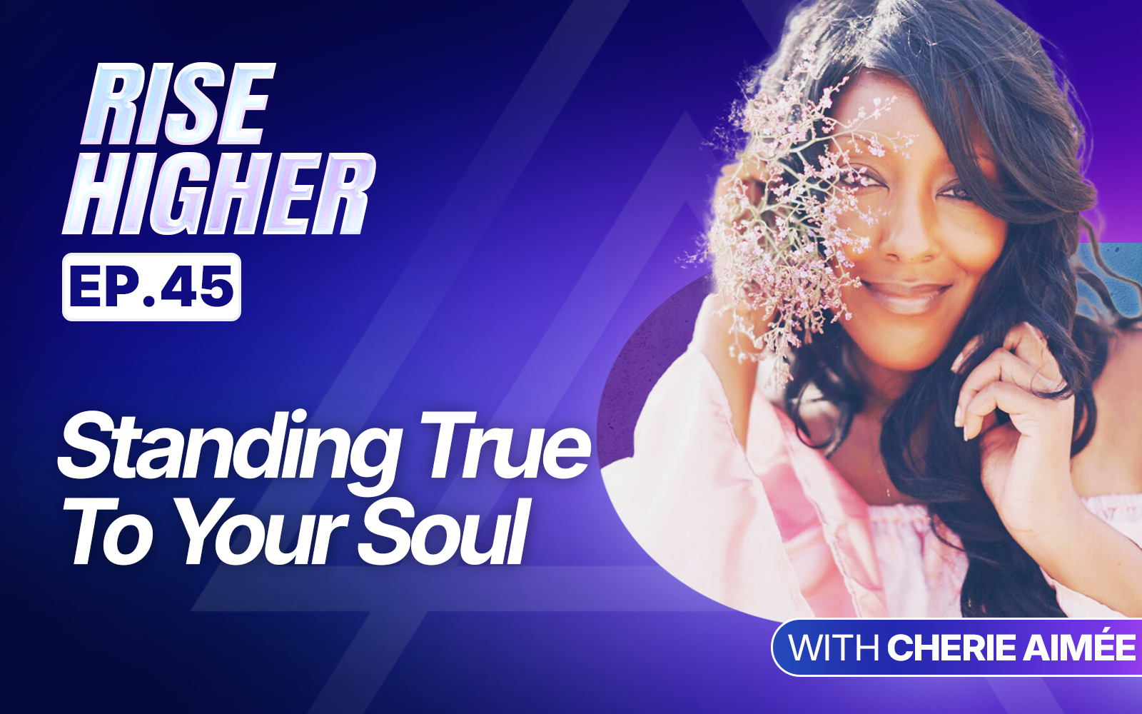 EP45: Standing True To Your Soul with Cherie Aimée