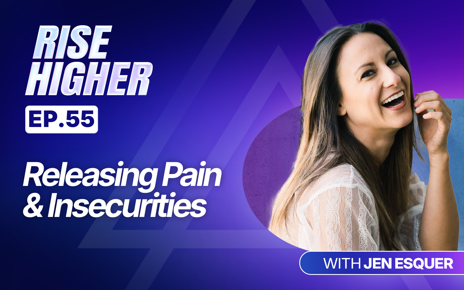 EP55: Releasing Pain & Insecurities with Jen Esquer