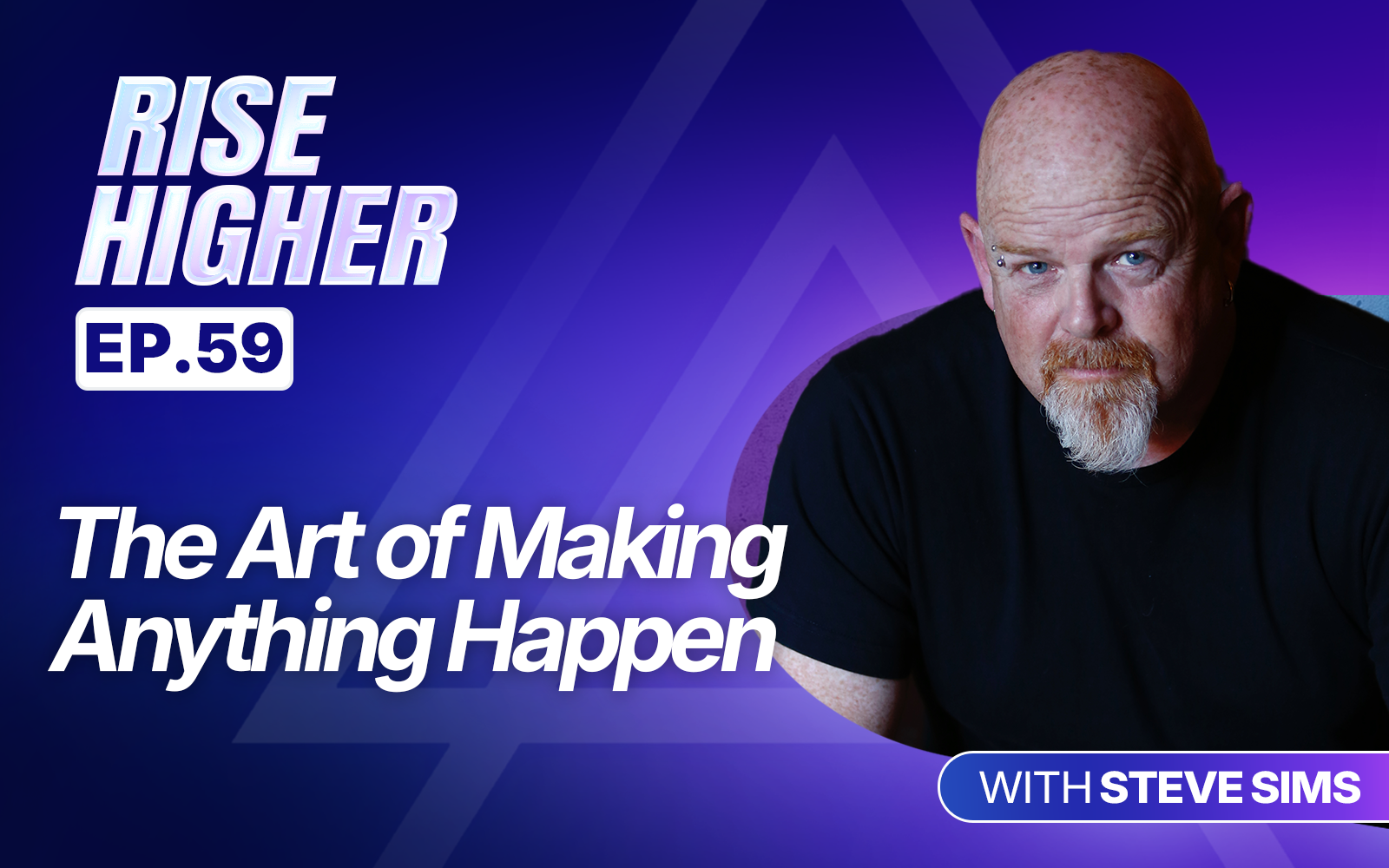 EP59: The Art of Making Anything Happen with Steve Sims