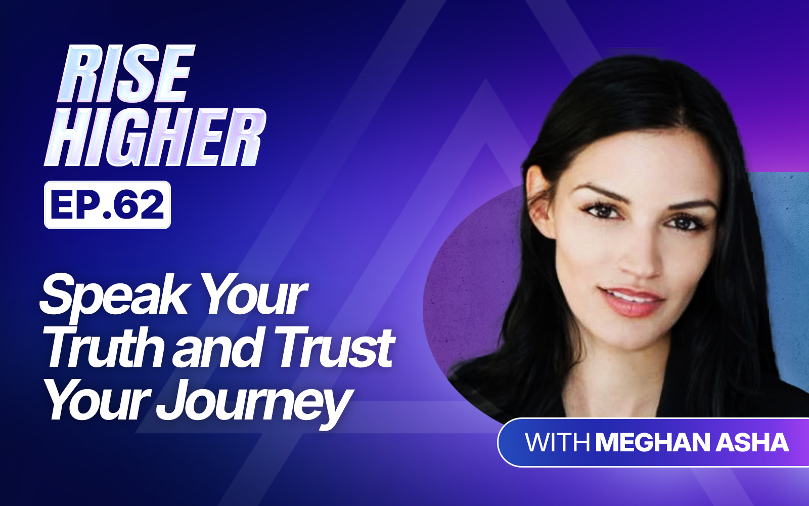 EP62: Speak Your Truth and Trust Your Journey with Meghan Asha