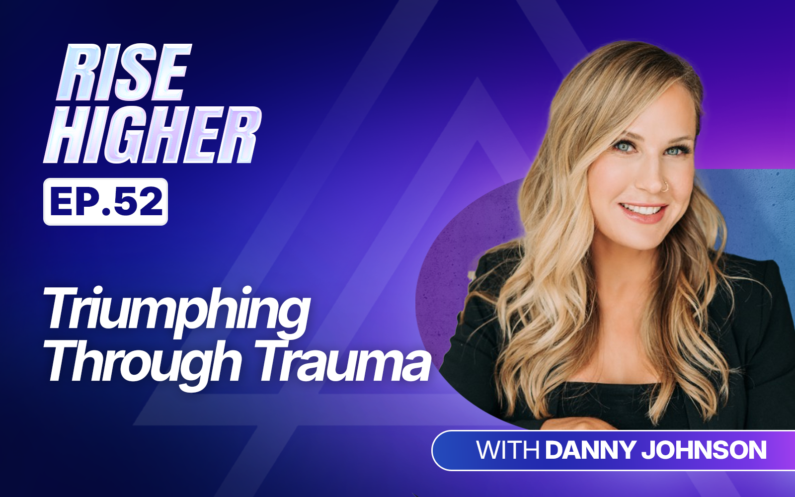 EP52: Triumphing Through Trauma with Danny Johnson