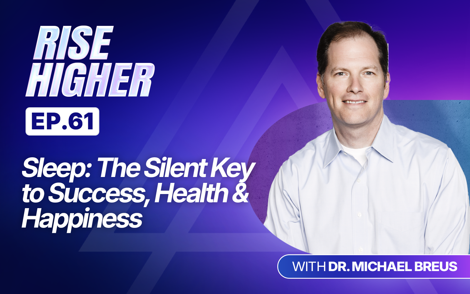 EP61: Sleep: The Silent Key to Success, Health & Happiness with Dr. Michael Breus