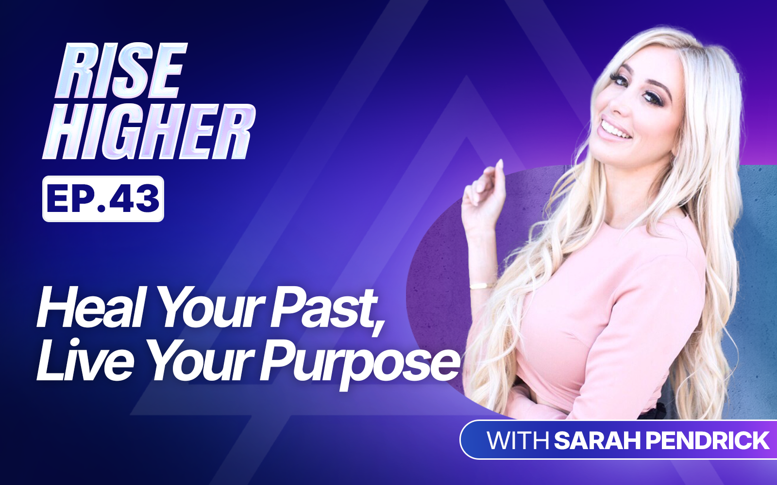 EP43: Heal Your Past, Live Your Purpose With Sarah Pendrick