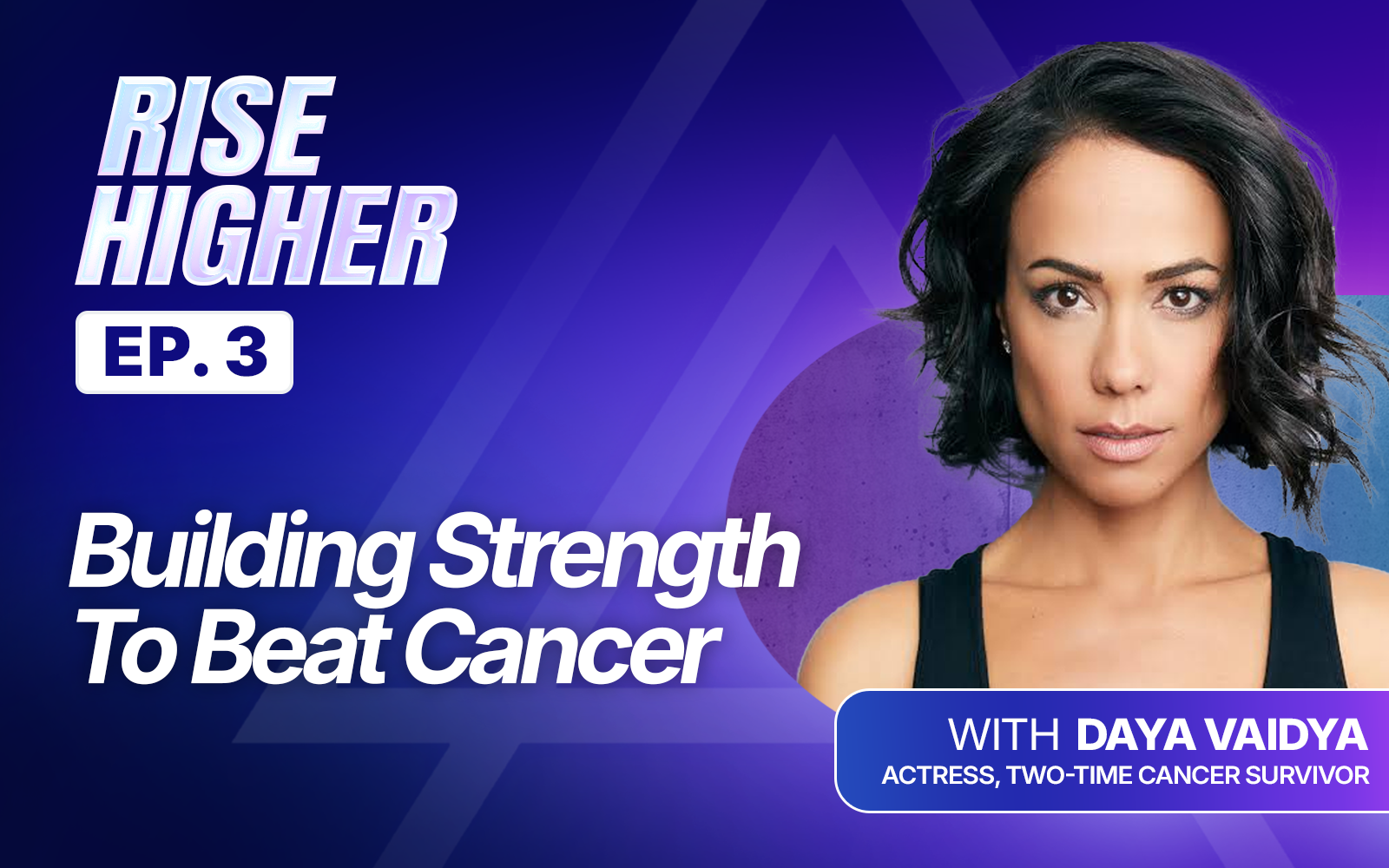 EP3: Building Strength To Beat Cancer Twice with Daya Vaidya