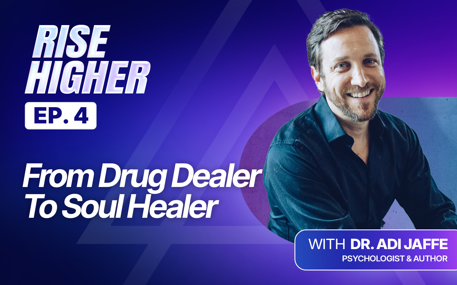 EP4: From Drug Dealer To Soul Healer with Dr. Jaffe