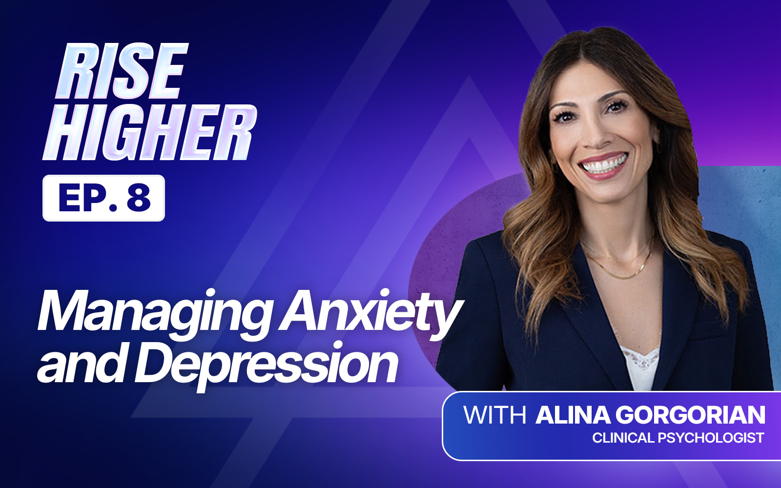 EP8: Managing Anxiety and Depression with Dr. Alina Gorgorian
