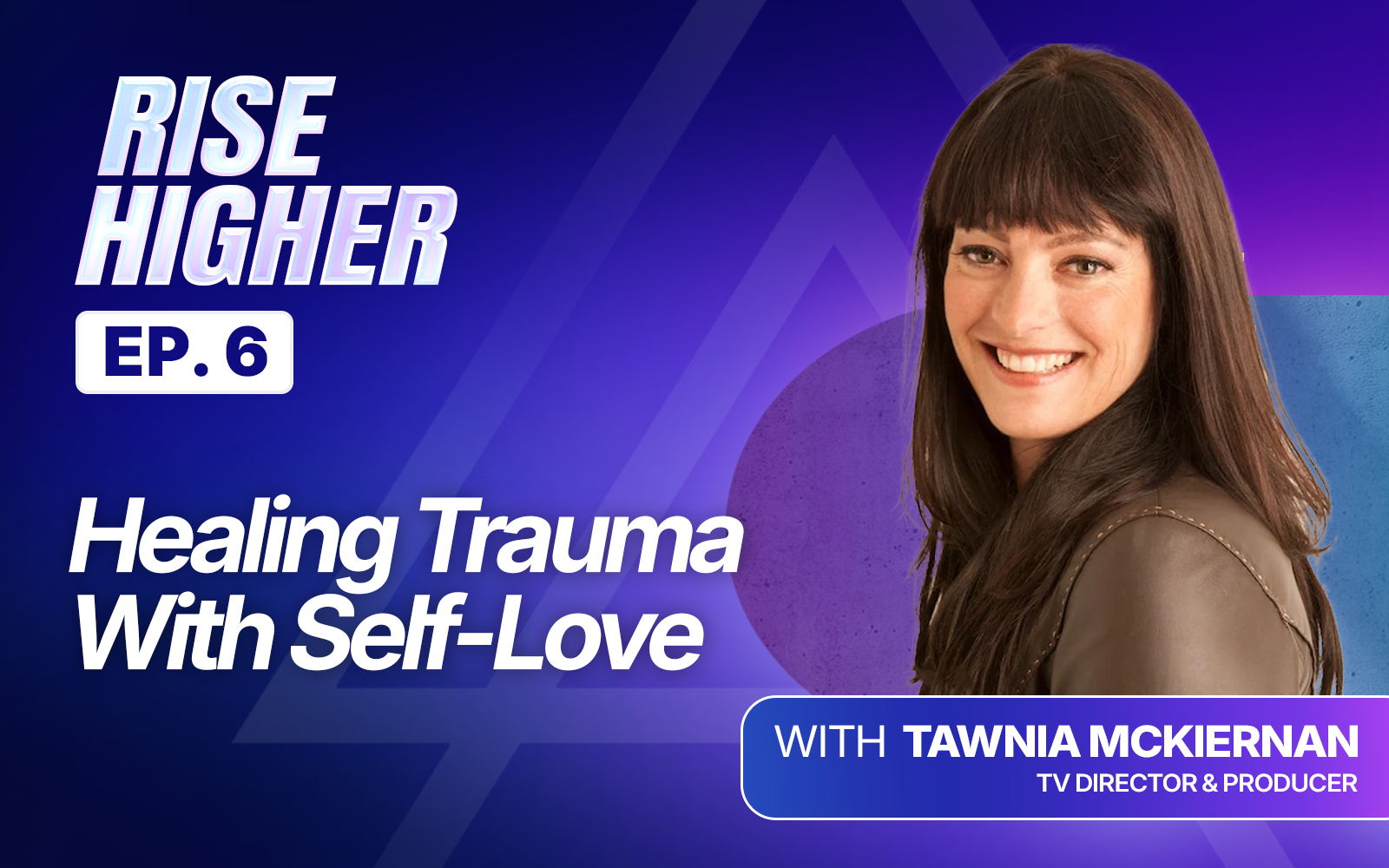 EP6: Healing Trauma Through Self-Love With Tawnia Mckiernan