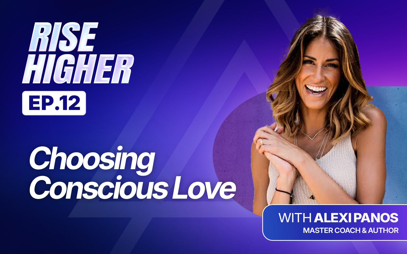 EP12: Choosing Conscious Love with Alexi Panos