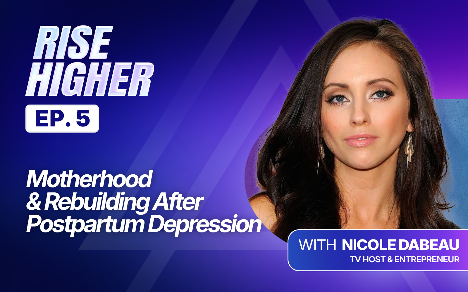 EP5: Motherhood & Rebuilding After Postpartum Depression with Nicole Dabeau