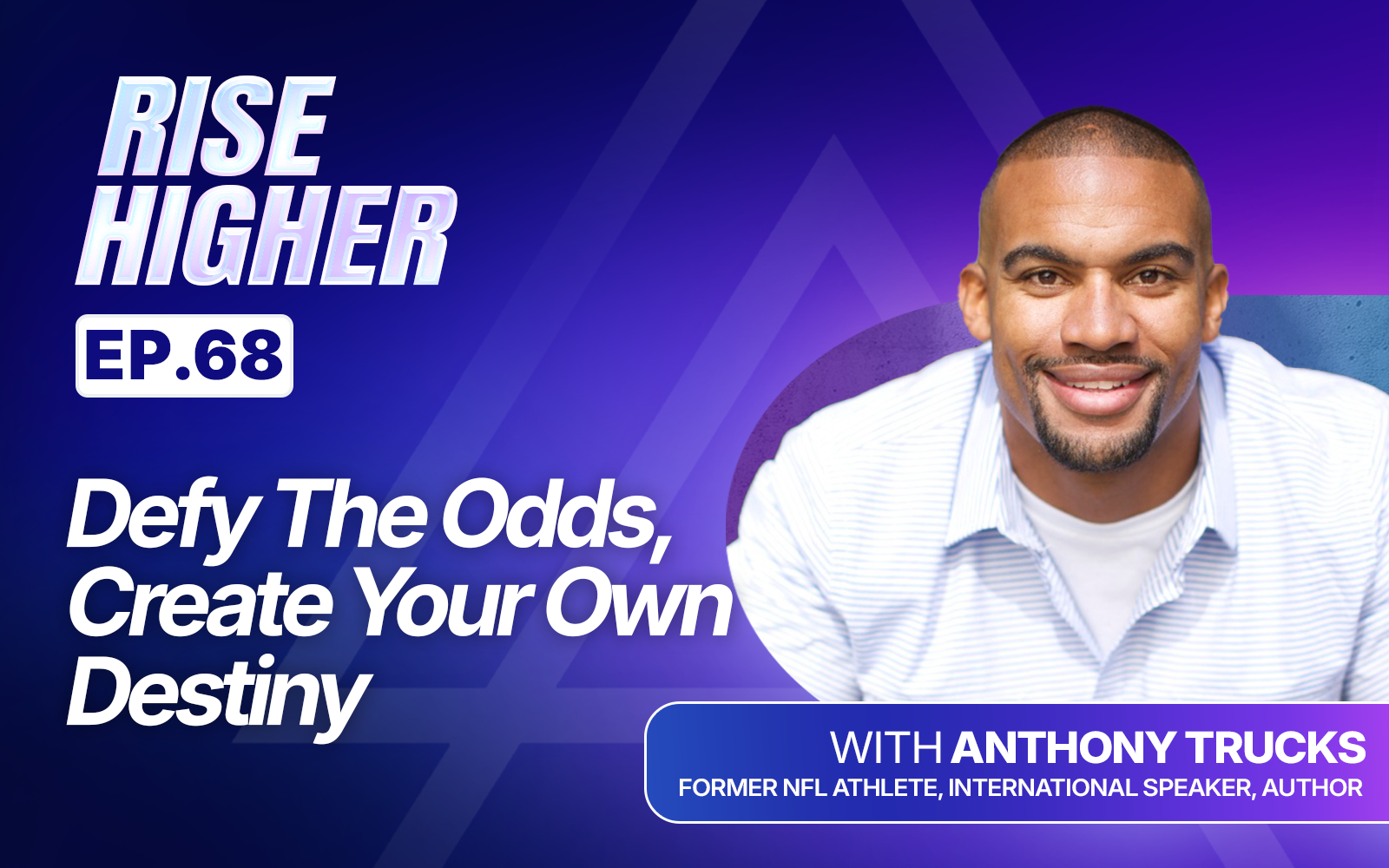 EP68: Defy The Odds, Create Your Own Destiny
with Anthony Trucks
