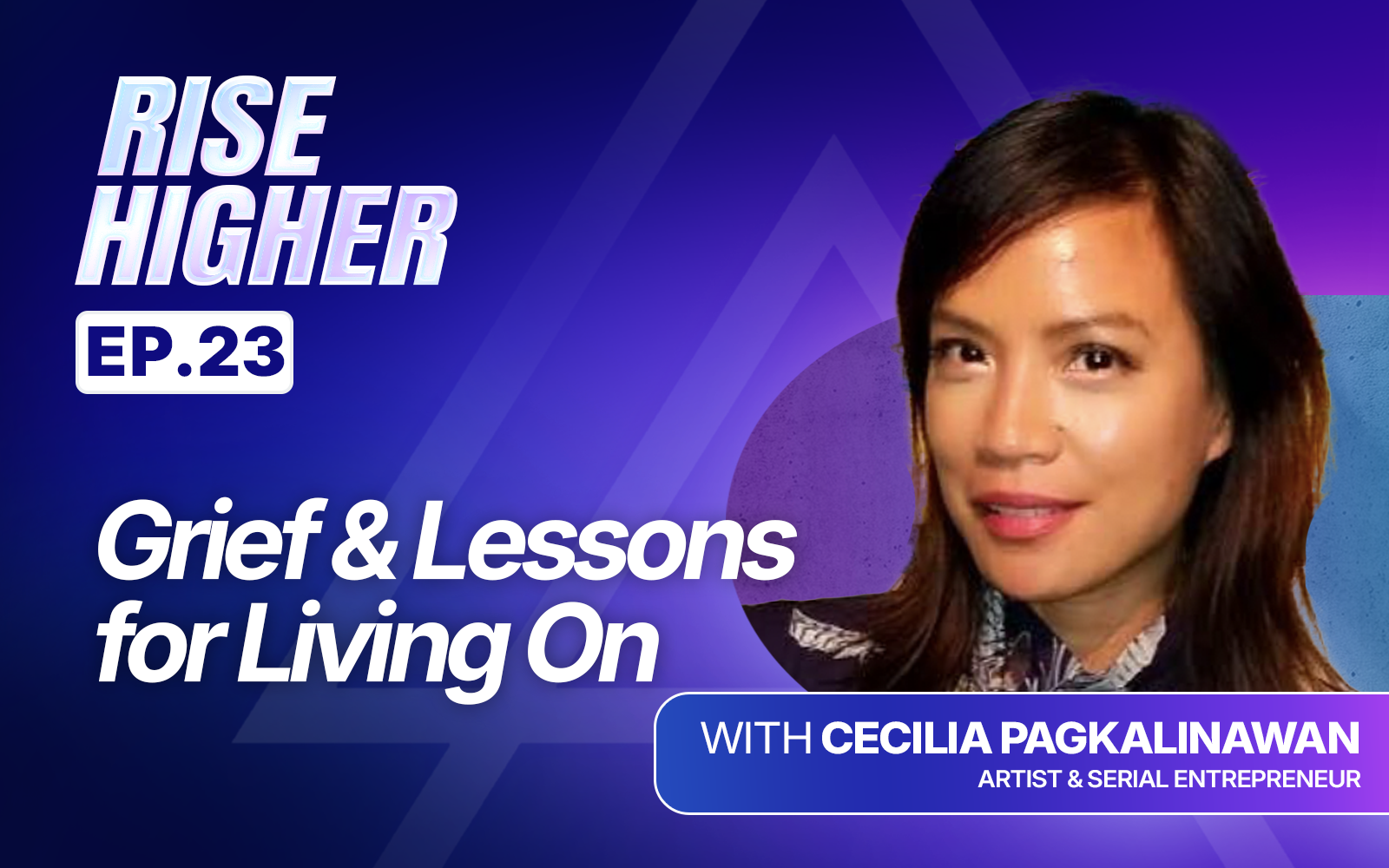 EP23: Grief & Lessons For Living On with Cecilia Pagkalinawan