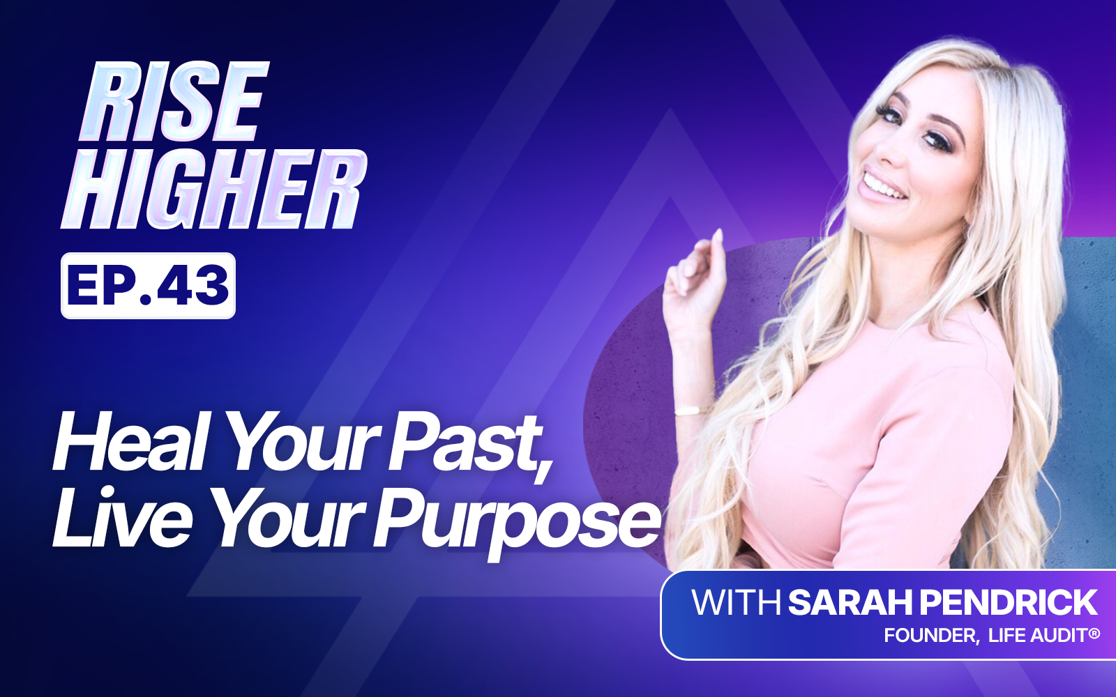 EP43: Heal Your Past, Live Your Purpose With Sarah Pendrick
