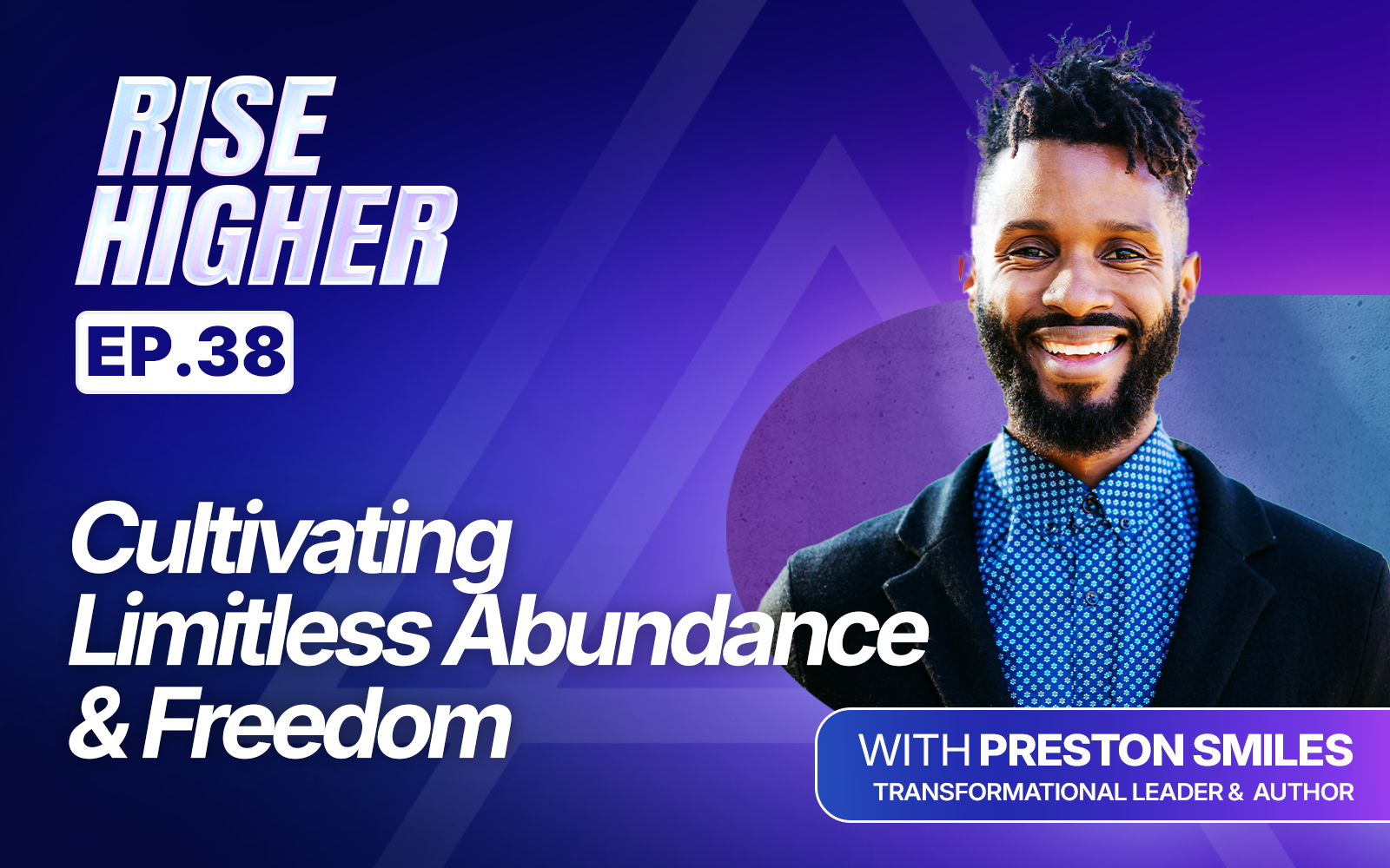 EP38: Cultivating Limitless Abundance & Freedom with Preston Smiles