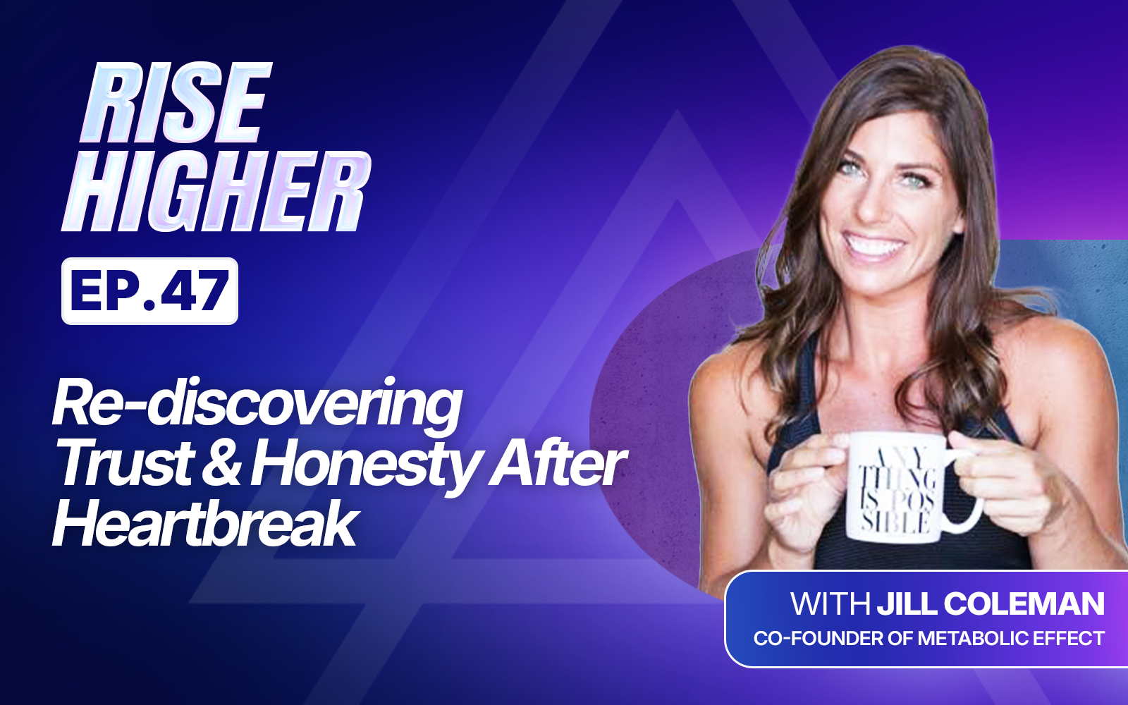 EP47: Re-discovering Trust & Honesty After Heartbreak with Jill Coleman