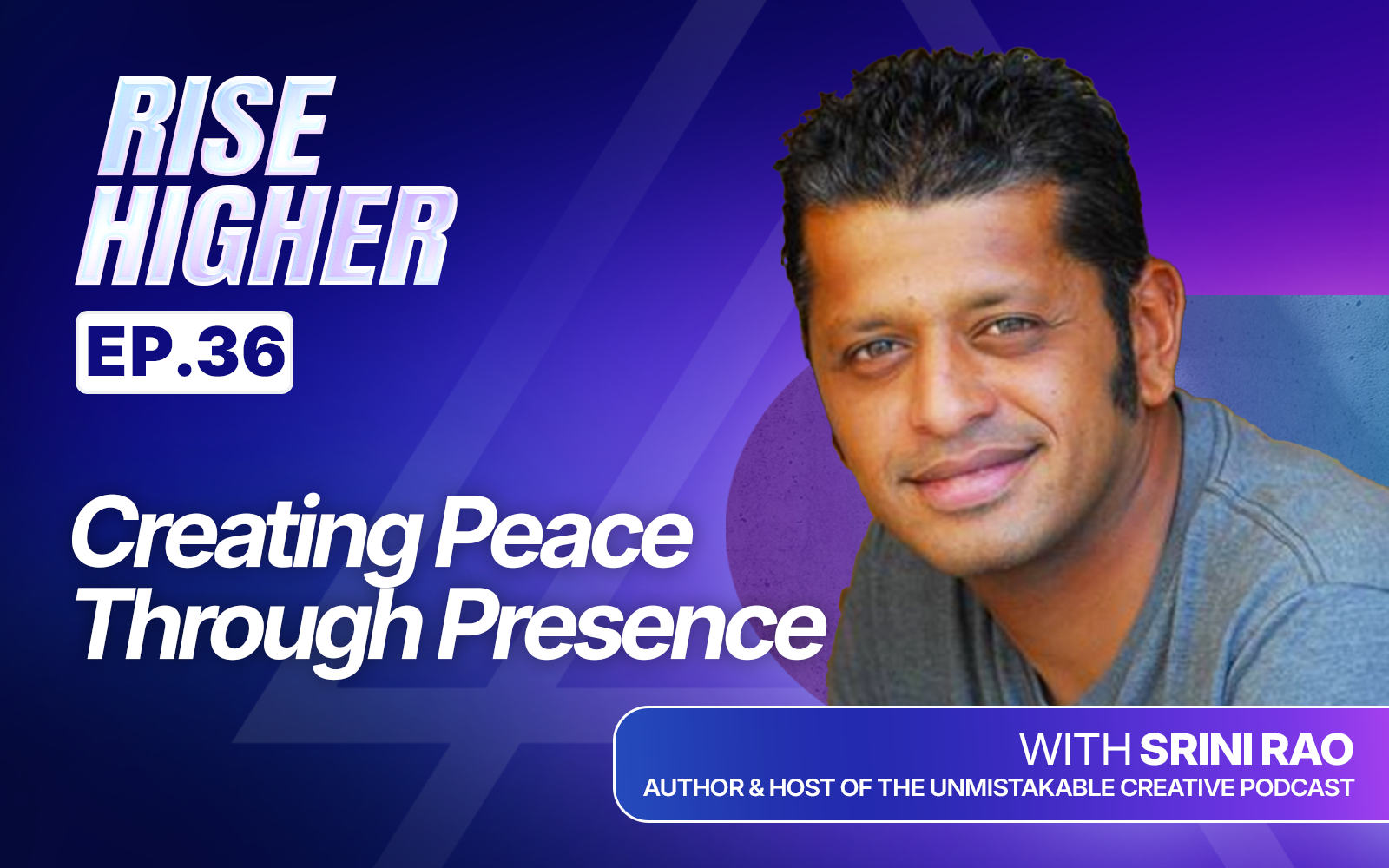 EP36: Creating Peace Through Presence With Srini Rao